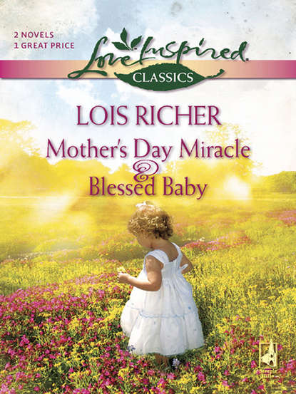 Скачать книгу Mother's Day Miracle and Blessed Baby: Mother's Day Miracle / Blessed Baby