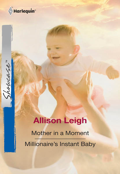 Скачать книгу Mother In A Moment: Mother In A Moment / Millionaire's Instant Baby