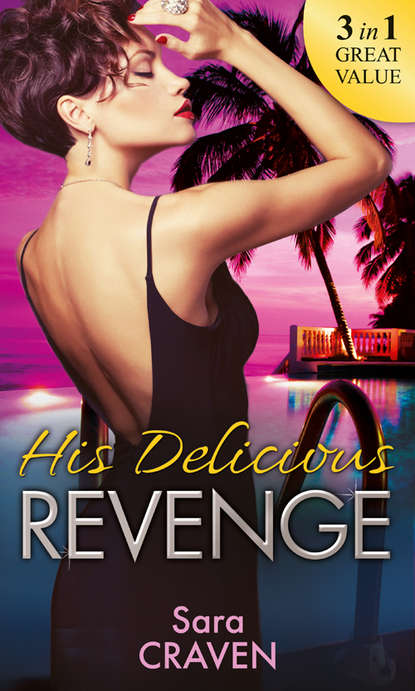 Скачать книгу His Delicious Revenge: The Price of Retribution / Count Valieri's Prisoner / The Highest Stakes of All