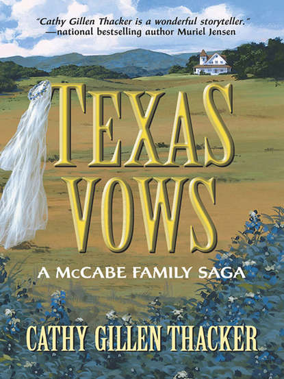 Скачать книгу Texas Vows: A McCabe Family Saga