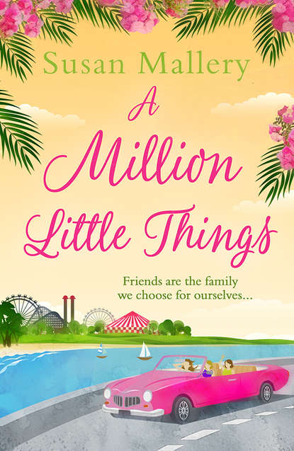 Скачать книгу A Million Little Things: An uplifting read about friends, family and second chances for summer 2018 from the #1 New York Times bestselling author