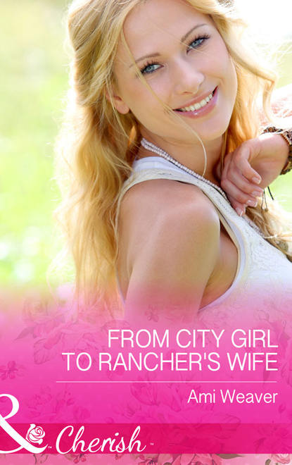 Скачать книгу From City Girl to Rancher's Wife