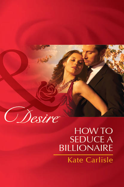 Скачать книгу How to Seduce a Billionaire