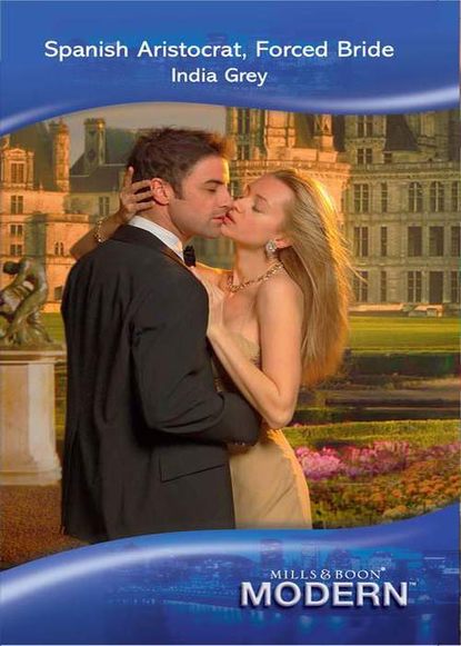 Скачать книгу Spanish Aristocrat, Forced Bride