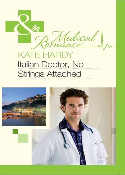 Скачать книгу Italian Doctor, No Strings Attached