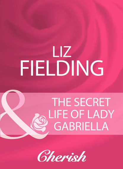 Скачать книгу The Secret Life Of Lady Gabriella