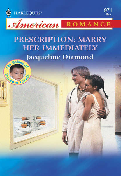 Скачать книгу Prescription: Marry Her Immediately
