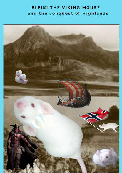 Скачать книгу Bleiki The Viking Mouse And The Conquest Of Highlands