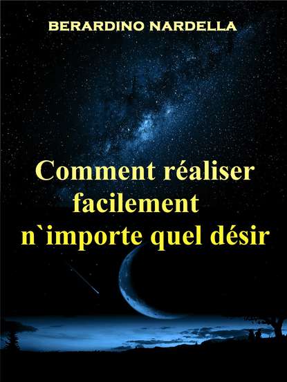 Скачать книгу Comment Réaliser Facilement N'Importe Quel Désir