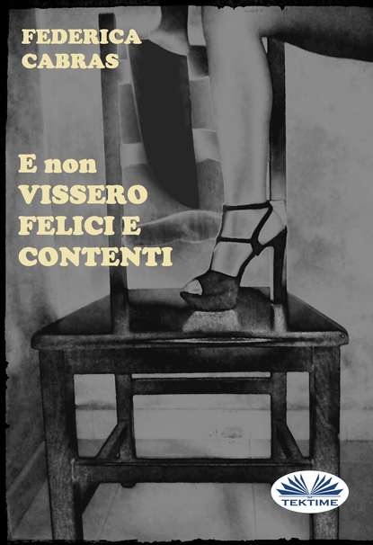 Скачать книгу E Non Vissero Felici E Contenti