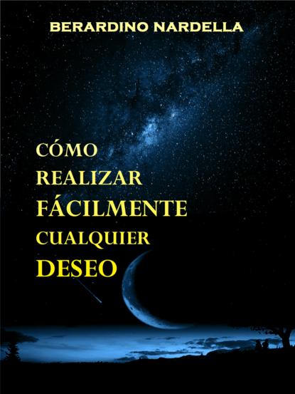 Скачать книгу Cómo Realizar Fácilmente Cualquier Deseo