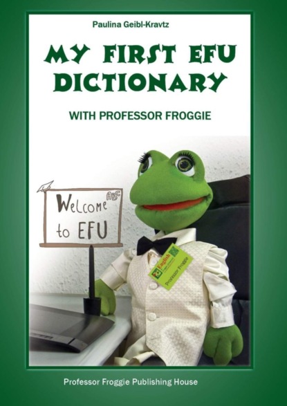 Скачать книгу My First EFU Dictionary. WITH PROFESSOR FROGGIE