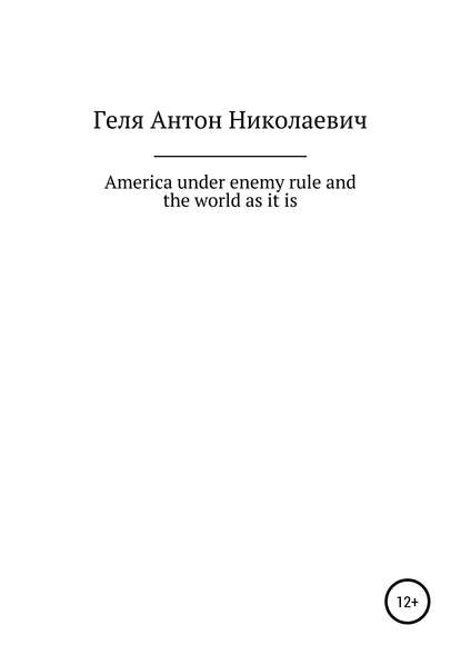 Скачать книгу America under enemy rule and the world as it is