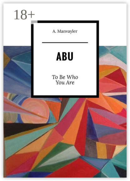 Скачать книгу Abu. To Be Who You Are