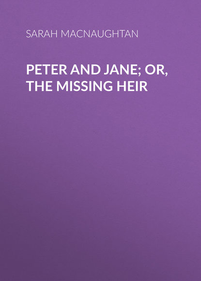 Скачать книгу Peter and Jane; Or, The Missing Heir