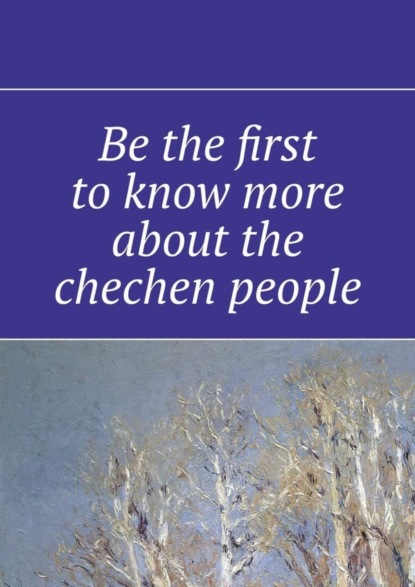 Скачать книгу Be the first to know more about the chechen people
