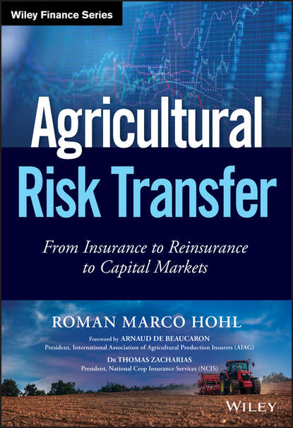 Скачать книгу Agricultural Risk Transfer. From Insurance to Reinsurance to Capital Markets