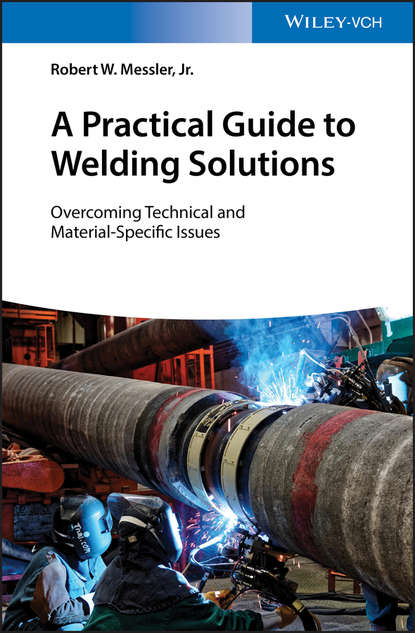 Скачать книгу A Practical Guide to Welding Solutions. Overcoming Technical and Material-Specific Issues