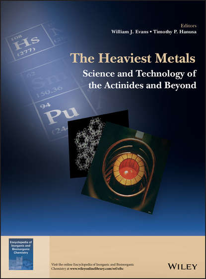 Скачать книгу The Heaviest Metals. Science and Technology of the Actinides and Beyond