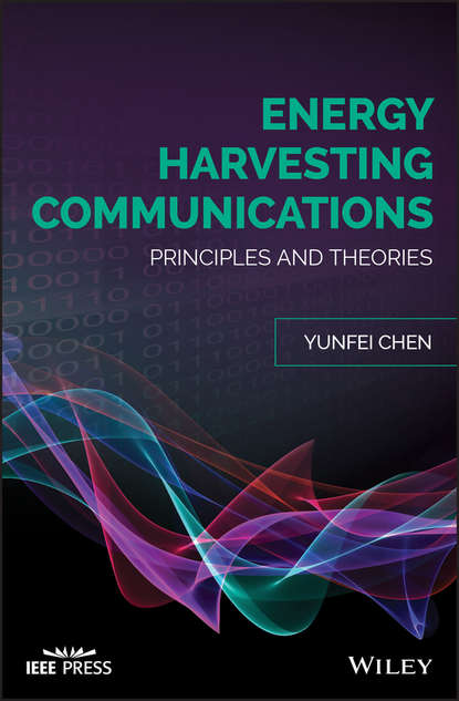 Скачать книгу Energy Harvesting Communications. Principles and Theories
