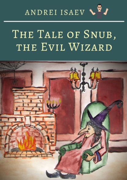 Скачать книгу The Tale of Snub, the Evil Wizard. Сказка про злого волшебника Курноса