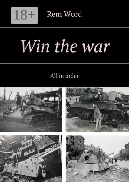 Win the war. All in order