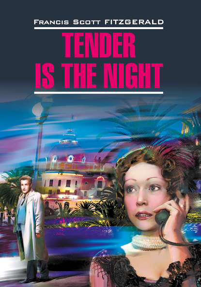 Скачать книгу Tender is the night / Ночь нежна. Книга для чтения на английском языке