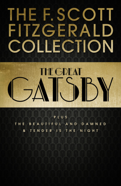 Скачать книгу F. Scott Fitzgerald Collection: The Great Gatsby, The Beautiful and Damned and Tender is the Night