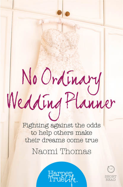 Скачать книгу No Ordinary Wedding Planner: Fighting against the odds to help others make their dreams come true