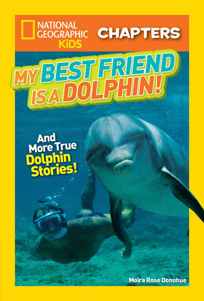 Скачать книгу National Geographic Kids Chapters: My Best Friend is a Dolphin!