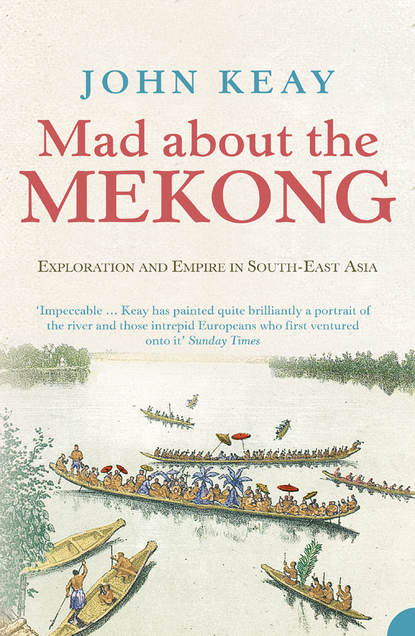 Скачать книгу Mad About the Mekong: Exploration and Empire in South East Asia