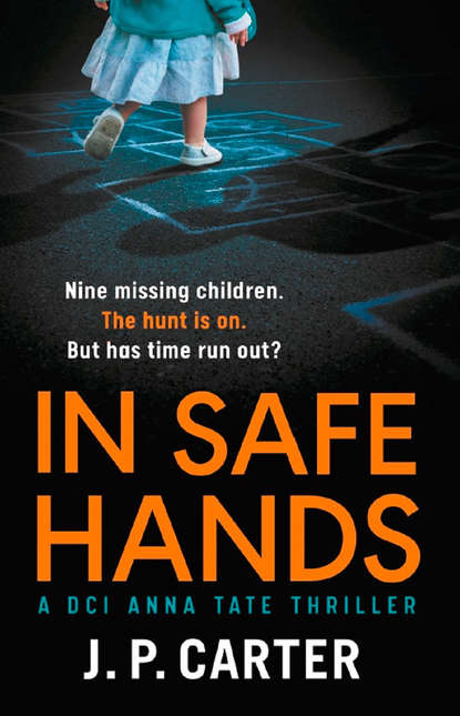Скачать книгу In Safe Hands: A D.C.I Anna Tate thriller that will have you on the edge of your seat