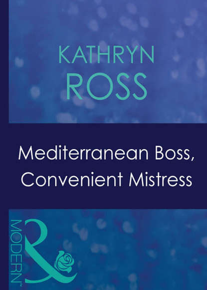 Скачать книгу Mediterranean Boss, Convenient Mistress