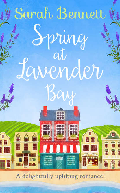 Spring at Lavender Bay: A delightfully uplifting holiday romance for 2018!