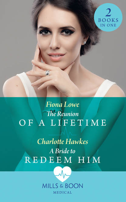 Скачать книгу The Reunion Of A Lifetime: The Reunion of a Lifetime / A Bride to Redeem Him