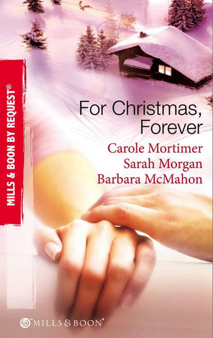 Скачать книгу For Christmas, Forever: The Yuletide Engagement / The Doctor's Christmas Bride / Snowbound Reunion