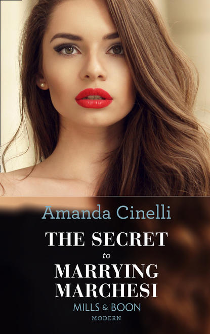 Скачать книгу The Secret To Marrying Marchesi
