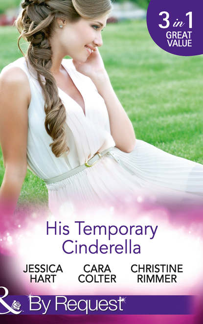 Скачать книгу His Temporary Cinderella: Ordinary Girl in a Tiara / Kiss the Bridesmaid / A Bravo Homecoming