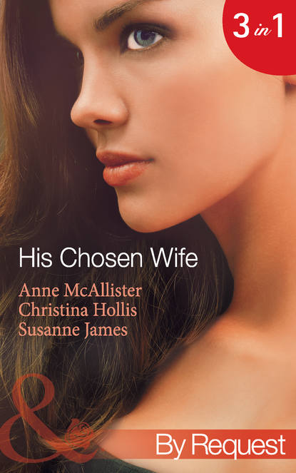 Скачать книгу His Chosen Wife: Antonides' Forbidden Wife / The Ruthless Italian's Inexperienced Wife / The Millionaire's Chosen Bride