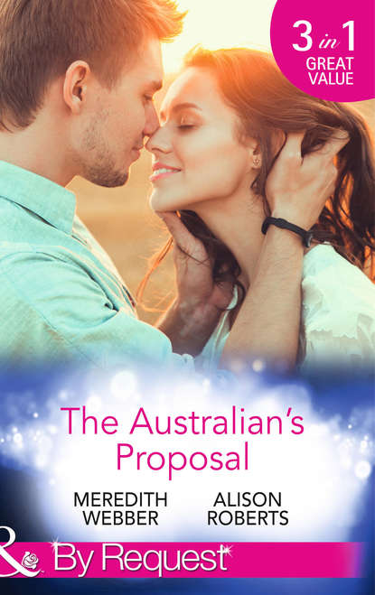 Скачать книгу The Australian's Proposal: The Doctor's Marriage Wish / The Playboy Doctor's Proposal / The Nurse He's Been Waiting For