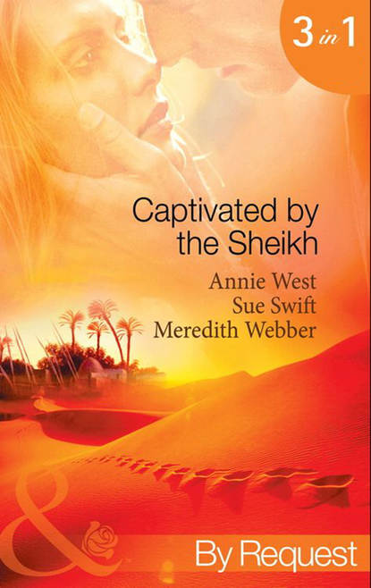Скачать книгу Captivated by the Sheikh: For the Sheikh's Pleasure / In the Sheikh's Arms / Sheikh Surgeon