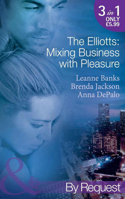 Скачать книгу The Elliotts: Mixing Business with Pleasure: Billionaire's Proposition / Taking Care of Business / Cause for Scandal