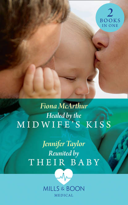 Скачать книгу Healed By The Midwife's Kiss: Healed by the Midwife's Kiss