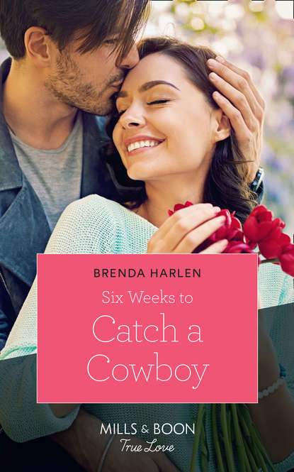 Скачать книгу Six Weeks To Catch A Cowboy