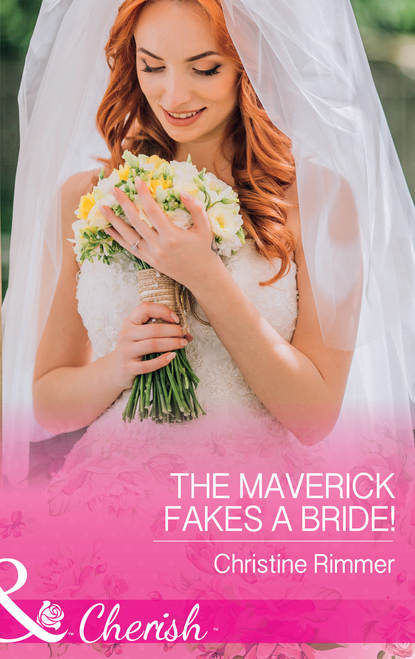 Скачать книгу The Maverick Fakes A Bride!