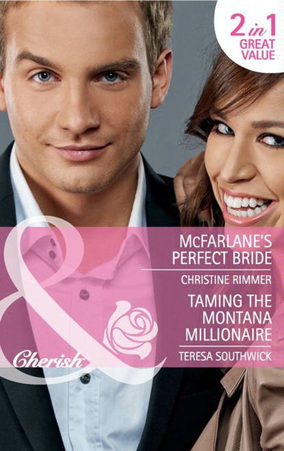 Скачать книгу McFarlane's Perfect Bride / Taming the Montana Millionaire: McFarlane's Perfect Bride