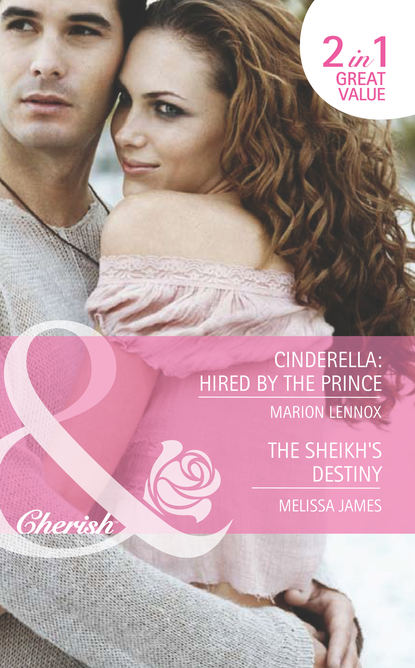 Скачать книгу Cinderella: Hired by the Prince / The Sheikh's Destiny: Cinderella: Hired by the Prince / The Sheikh's Destiny
