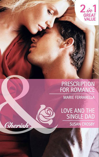 Скачать книгу Prescription for Romance / Love and the Single Dad: Prescription for Romance / Love and the Single Dad