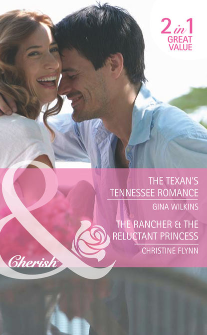 Скачать книгу The Texan's Tennessee Romance / The Rancher & the Reluctant Princess: The Texan's Tennessee Romance / The Rancher & the Reluctant Princess