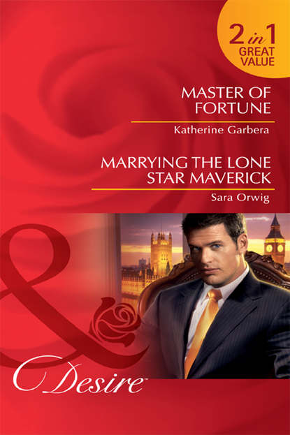 Скачать книгу Master of Fortune / Marrying the Lone Star Maverick: Master of Fortune / Marrying the Lone Star Maverick